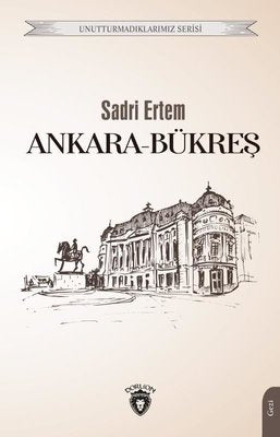 Ankara-Bükreş - Unutturmadıklarımız Serisi | Dorlion Yayınevi
