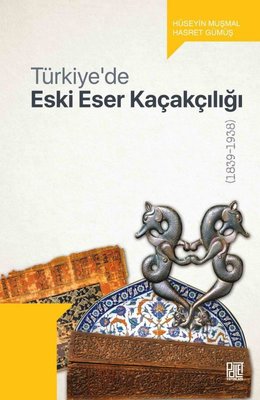 Türkiye'de Eski Eser Kaçakçılığı 1839-1938 | Palet Yayınları