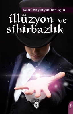İllüzyon ve Sihirbazlık - Yeni Başlayanlar İçin | Dorlion Yayınevi