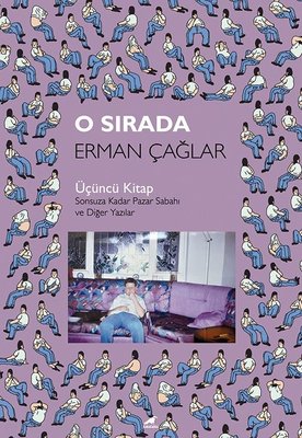 O Sırada: Üçüncü Kitap - Sonsuza Kadar Pazar Sabahı ve Diğer Yazılar | Karakarga Yayınları