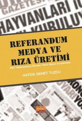 Referandum Medya ve Rıza Üretimi - 2017 Referandum Öncesi Yazılı Basın İncelemesi | Nobel Bilimsel Eserler