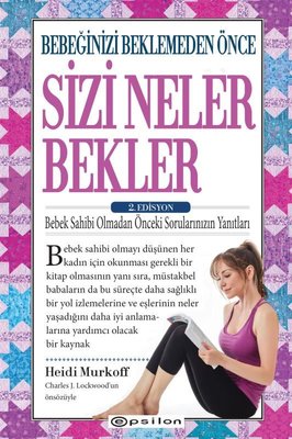 Bebeğinizi Beklemeden Önce Sizi Neler Bekler - 2,Edisyon | Epsilon Yayınevi