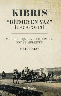 Kıbrıs - Bitmeyen Yaz 1878-2015 Modernleşme Nüfus Kimlik Göç ve Mülkiyet | Kalkedon