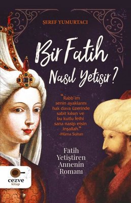 Bir Fatih Nasıl Yetişir? Fatih Yetiştiren Annenin Romanı | Cezve Kitap