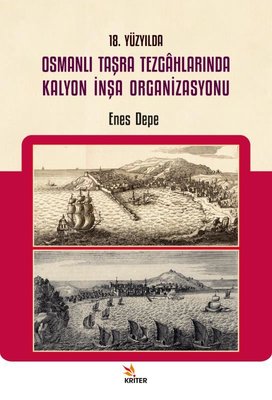 18. Yüzyılda Osmanlı Taşra Tezgahlarında Kalyon İnşa Organizasyonu | Kriter