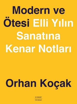 Modern ve Ötesi - Elli Yılın Sanatına Kenar Notları | Everest Yayınları