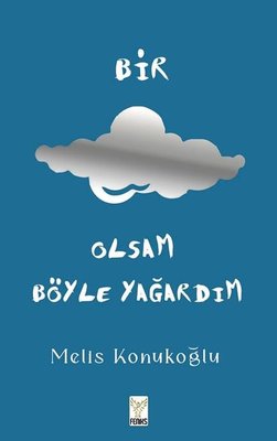 Bir Bulut Olsam Böyle Yağardım | Feniks Kitap