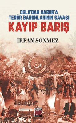 Kayıp Barış - Oslo'dan Habur'a Terör Baronlarının Savaşı | Elips Kitapları