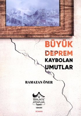 Büyük Deprem Kaybolan Umutlar | Birlikte Kitaplar Yayınevi