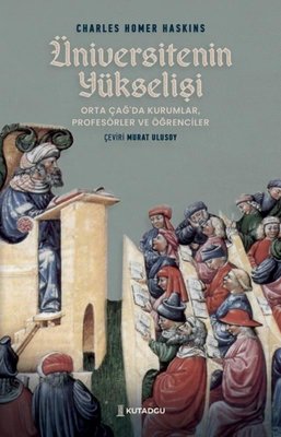 Üniversitenin Yükselişi - Orta Çağ'da Kurumlar Profesörler ve Öğrenciler | Kutadgu Yayınları