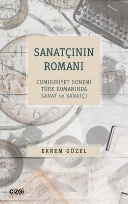 Sanatçının Romanı - Cumhuriyet Dönemi Türk Romanında Sanat ve Sanatçı | Çizgi Kitapevi