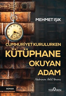 Cumhuriyet Kurulurken Kütüphane Okuyan Adam | Yediveren Yayınları
