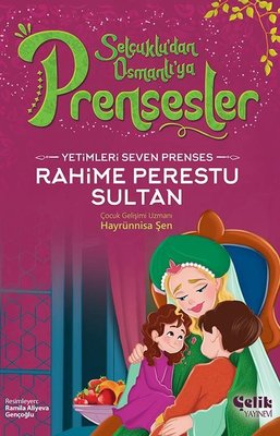 Yetimleri Seven Prenses Rahime Perestu Sultan - Selçuklu'dan Osmanlı'ya Prensesler | Çelik Yayınevi