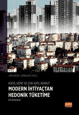 Modern İhtiyaçtan Hedonik Tüketime Diyarbakır - Kaos Kent ve Çok Katlı Konut | Nobel Bilimsel Eserler