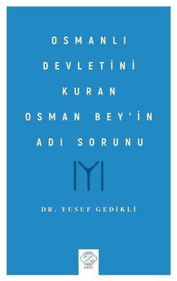 Osmanlı Devletini Kuran Osman Bey'in Adı Sorunu | Post Yayın