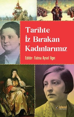 Tarihteki İz Bırakan Kadınlarımız | İdeal Kültür Yayıncılık