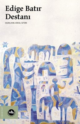 Edige Batır Destanı | VakıfBank Kültür Yayınları (İnce Kapak)