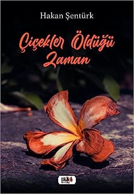 Çiçekler Öldüğü Zaman | Tilki Yayınları