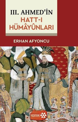 3. Ahmed'in Hatt-ı Hümayunları | Yeditepe Yayınevi