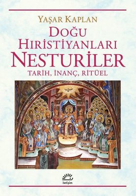 Doğu Hıristiyanları Nesturiler: Tarih İnanç Ritüel | İletişim Yayınları