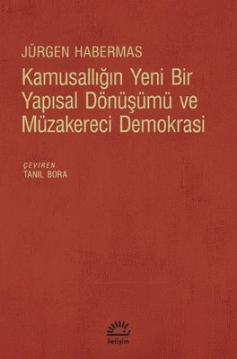 Kamusallığın Yeni Bir Yapısal Dönüşümü ve Müzakereci Demokrasi | İletişim Yayınları
