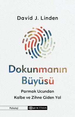 Dokunmanın Büyüsü - Parmak Ucundan Kalbe ve Zihne Giden Yol | Epsilon Yayınevi