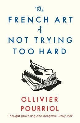 The French Art of Not Trying Too Hard | Profile Books