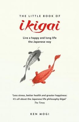 The Little Book of Ikigai : The secret Japanese way to live a happy and long life | Quercus