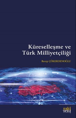 Küreselleşme ve Türk Milliyetçiliği | Eskiyeni Yayınları