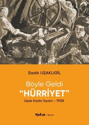 Böyle Geldi Hürriyet: Uşak Kadın İsyanı 1908 | Yakın Kitabevi