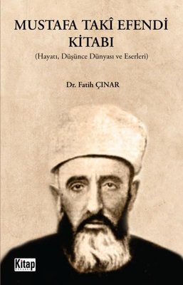 Mustafa Taki Efendi Kitabı: Hayatı Düşünce Dünyası ve Eserleri | Kitap Dünyası