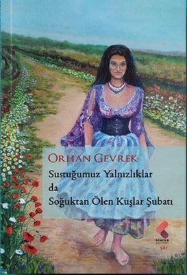 Sustuğumuz Yalnızlıklarda Soğuktan Ölen Kuşlar Şubatı | Klaros Yayınları