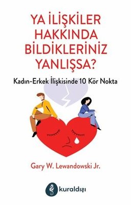 Ya İlişkiler Hakkında Bildikleriniz Yanlışsa? Kadın - Erkek İlişkilerinde 10 Kör Nokta | Kuraldışı Yayınları