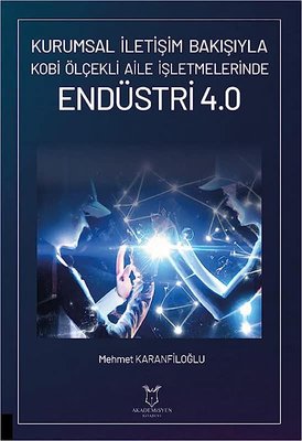 Endüstri 4.0 - Kurumsal İletişim Bakışıyla Kobi Ölçekli Aile İşletmelerinde | Akademisyen Kitabevi