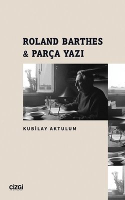 Roland Barthes ve Parça Yazı | Çizgi Kitapevi