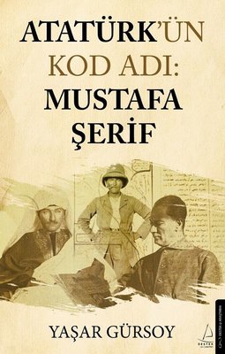 Atatürk'ün Kod Adı: Mustafa Şerif | Destek Yayınları