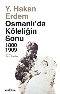 Osmanlı'da Köleliğin Sonu 1800 - 1909 | Timaş Yayınları