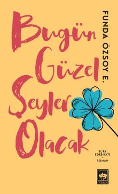 Bugün Güzel Şeyler Olacak | Ötüken Neşriyat Yayınları