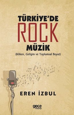 Türkiyede Rock Müzik: Köken Gelişim ve Toplumsal Boyut | Gece Kitaplığı