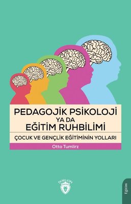 Pedagojik Psikoloji ya da Eğitim Ruhbilimi - Çocuk ve Gençlik Eğitiminin Yolları | Dorlion Yayınevi