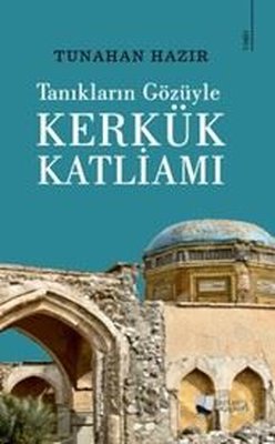 Kerkük Katliamı - Tanıkların Gözüyle | Karina Yayınevi