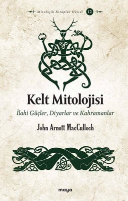 Kelt Mitolojisi: İlahi Güçler Diyarlar ve Kahramanlar | Maya Kitap (İnce Kapak)