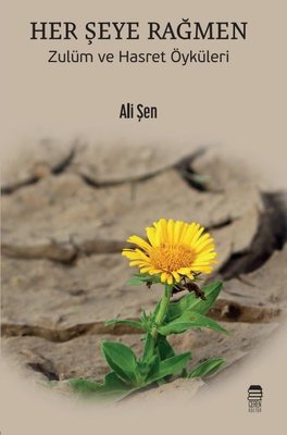 Her Şeye Rağmen - Zulüm ve Hasret Öyküleri | Ceren Kültür Yayınları