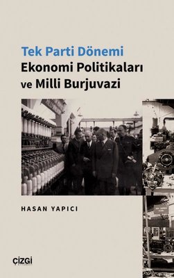Tek Parti Dönemi Ekonomi Politikaları ve Milli Burjuvazi | Çizgi Kitapevi