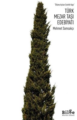 Türk Mezar Taşı Edebiyatı - Ölüme Açılan Estetik Kapı | Bilge Kültür Sanat