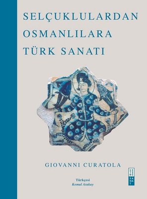Selçuklulardan Osmanlılara Türk Sanatı | Ketebe Yayınları