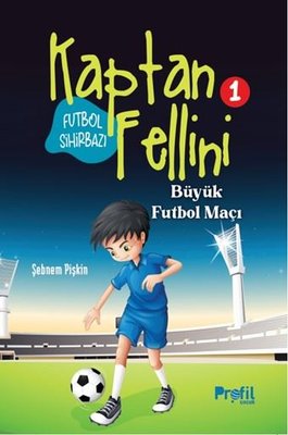 Futbol Sihirbazı Kaptan Fellini 1 - Büyük Futbol Maçı | Profil Çocuk