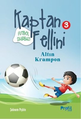 Futbol Sihirbazı Kaptan Fellini 3 - Altın Krampon | Profil Çocuk