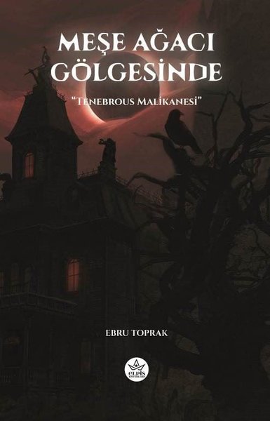 Meşe Ağacı Gölgesinde - Tenebrous Malikanesi | Elpis Yayınları
