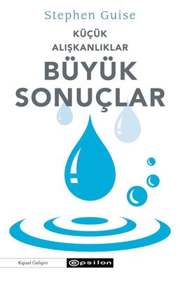 Küçük Alışkanlıklar Büyük Sonuçlar | Epsilon Yayınevi